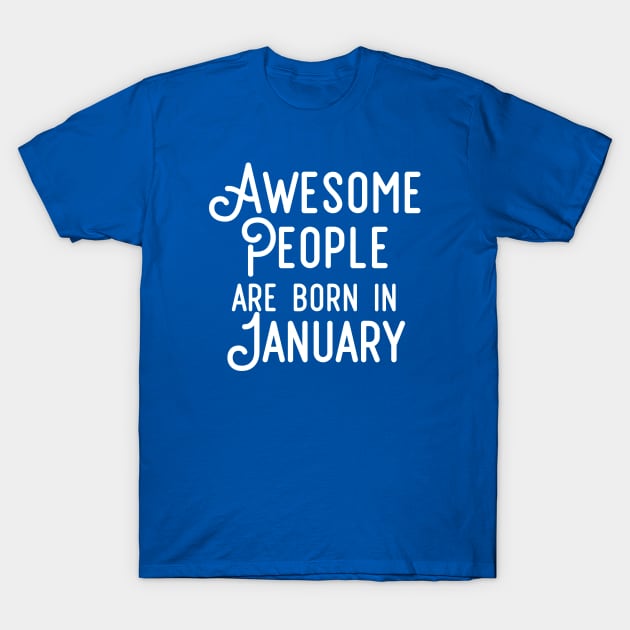 Awesome People Are Born In January (White Text) T-Shirt by inotyler